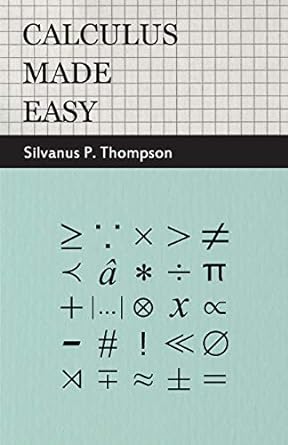 calculus made easy 1st edition silvanus phillips thompson 1446509656, 978-1446509654
