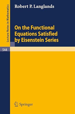 on the functional equations satisfied by eisenstein series 1st edition robert p langlands 354007872x,