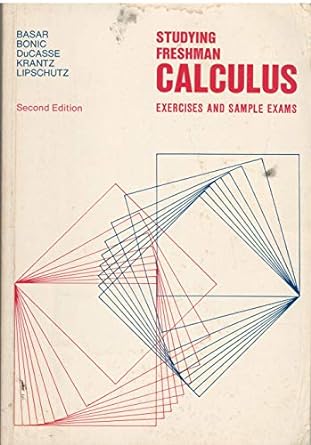 studying freshman calculus exercises and sample exams 2nd edition et al basar, estelle c , and robert a bonic