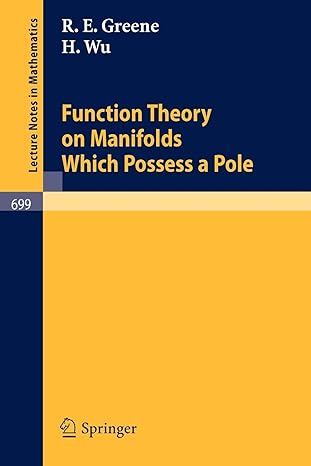 function theory on manifolds which possess a pole 1st edition r e greene ,h wu 3540091084, 978-3540091080