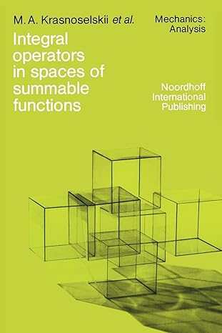 integral operators in spaces of summable functions 1st edition m a krasnosel'skii ,p p zabreyko ,e i