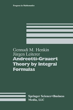 andreotti grauert theory by integral formulas 1st edition gennadi m chenkin ,jurgen leiterer 0817634134,