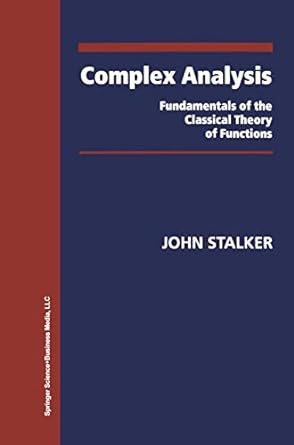 complex analysis fundamentals of the classical theory of functions 1st edition john stalker 0817649182,