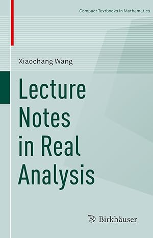 lecture notes in real analysis 1st edition xiaochang wang 3319989553, 978-3319989556