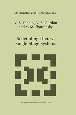 scheduling theory single stage systems 1st edition v tanaev ,w gordon ,yakov m shafransky 9401045208,
