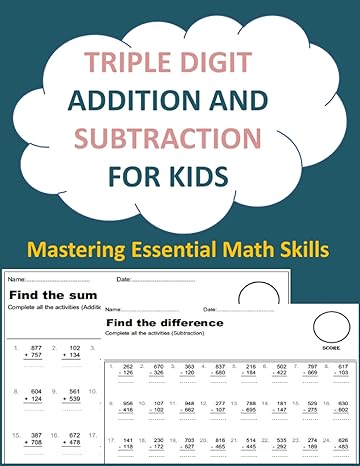 Mastering Essential Math Skills Triple Digit Addition And Subtraction For Kids