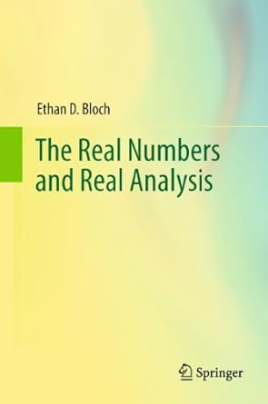 the real numbers and real analysis 1st edition ethan d bloch 1489998349, 978-1489998347