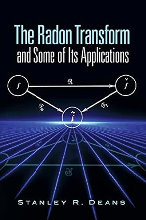 the radon transform and some of its applications 1st edition stanley r deans 0486462412, 978-0486462417