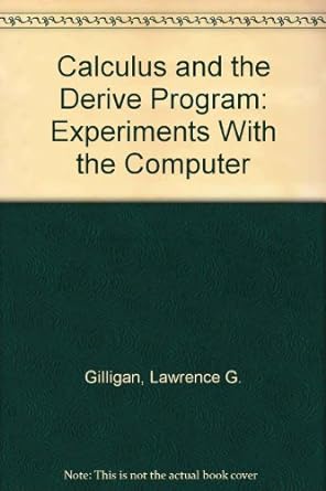 Calculus And The Derive Program Experiments With The Computer