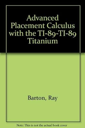 advanced placement calculus with the ti 89 ti 89 titanium 1st edition ray barton ,john diehl 1886309272,