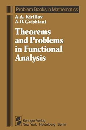 theorems and problems in functional analysis 1st edition a a kirillov ,a d gvishiani 146138155x,