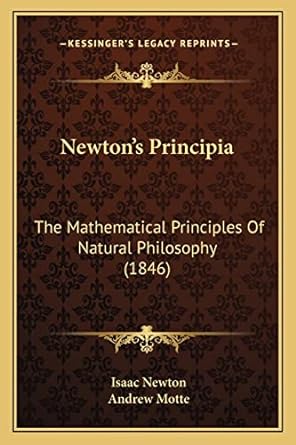 newtons principia the mathematical principles of natural philosophy 1st edition sir isaac newton sir ,andrew