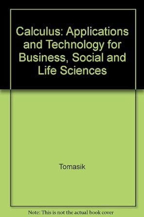 calculus applications and technology for business social and life sciences 1st edition tomasik 0030261392,