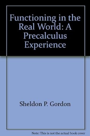 functioning in the real world a precalculus experience 1st edition sheldon p gordon 0201590743, 978-0201590746