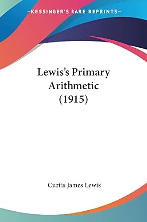 lewiss primary arithmetic 1st edition curtis james lewis 143709371x, 978-1437093711