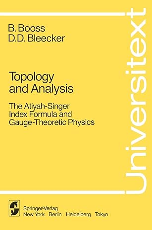 topology and analysis the atiyah singer index formula and gauge theoretic physics 1st edition b booss ,d d