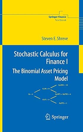 stochastic calculus for finance i the binomial asset pricing model 1st edition steven shreve 0387401008,
