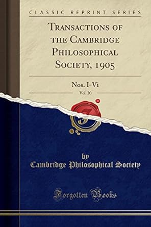 transactions of the cambridge philosophical society 1905 vol 20 nos i vi 1st edition cambridge philosophical