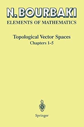 elements of mathematics topological vector spaces chapters 1 5 1st edition n bourbaki ,h g eggleston ,s madan