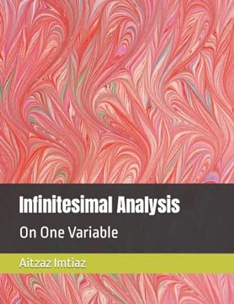 infinitesimal analysis on one variable 1st edition aitzaz imtiaz 979-8782779184