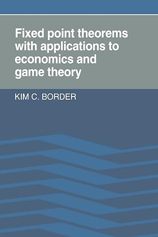 fixed point theorems with applications to economics and game theory 1st edition kim c border 0521388082,