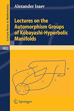 lectures on the automorphism groups of kobayashi hyperbolic manifolds 1st edition alexander isaev 3540691510,