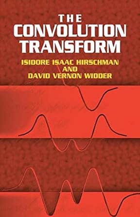 the convolution transform 1st edition isidore isaac hirschman ,david v widder 048644175x, 978-0486441757