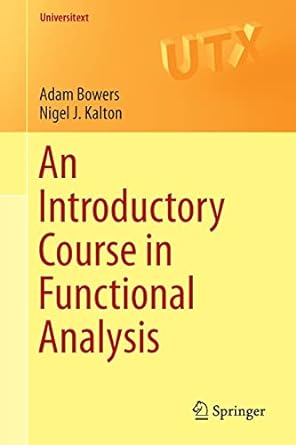 an introductory course in functional analysis 1st edition adam bowers ,nigel j kalton 149391944x,