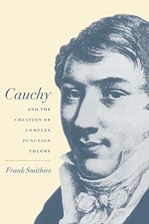 cauchy and the creation of complex function theory 1st edition frank smithies 0521068878, 978-0521068871