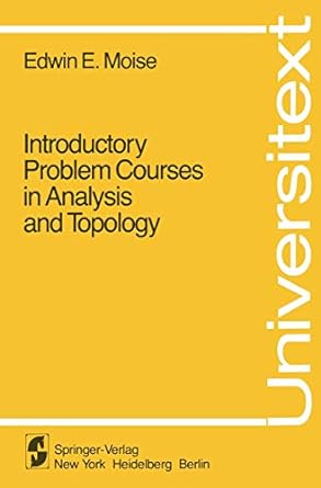 introductory problem courses in analysis and topology 1st edition e e moise 0387907017, 978-0387907017