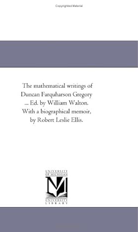 the mathematical writings of duncan farquharson gregory 1st edition duncan farquharson gregory 1418182230,