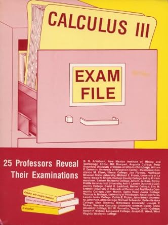 calculus iii exam file 25 professors reveal their examinations 1st edition d r arterburn 0910554633,