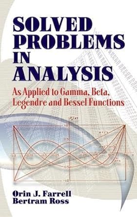 solved problems in analysis as applied to gamma beta legendre and bessel functions 1st edition orin j farrell