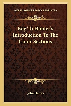 key to hunters introduction to the conic sections 1st edition john hunter 1163253413, 978-1163253410