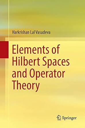 elements of hilbert spaces and operator theory 1st edition harkrishan lal vasudeva 9386279797, 978-9386279798
