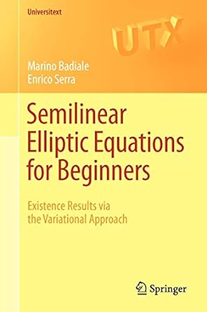 semilinear elliptic equations for beginners existence results via the variational approach 2011th edition