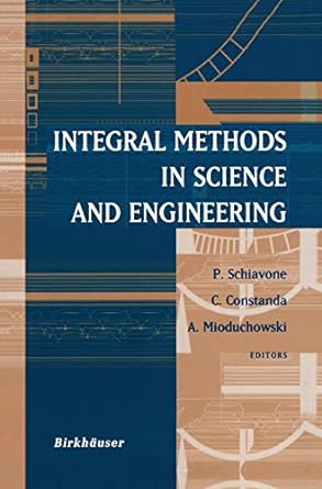 integral methods in science and engineering 1st edition p schiavone ,c constanda ,andrew mioduchowski