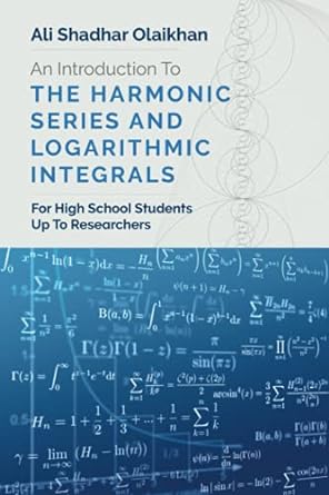 an introduction to the harmonic series and logarithmic integrals for high school students up to researchers