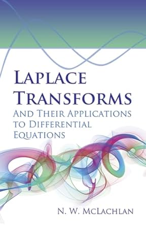 laplace transforms and their applications to differential equations 1st edition n w mclachlan 0486788113,