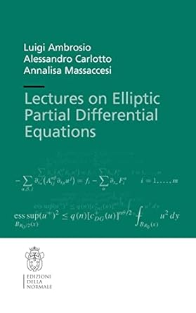 lectures on elliptic partial differential equations 1st edition luigi ambrosio ,alessandro carlotto ,annalisa