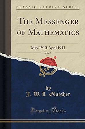 the messenger of mathematics vol 40 1st edition j w l glaisher 1330290577, 978-1330290576