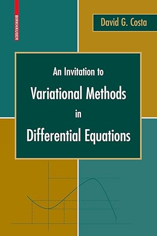 an invitation to variational methods in differential equations 1st edition david g costa 0817645357,
