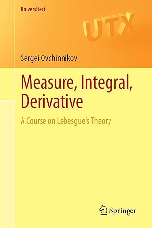 measure integral derivative a course on lebesgues theory 1st edition sergei ovchinnikov 1461471958,