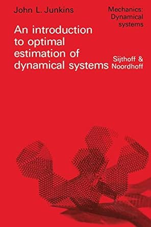 an introduction to optimal estimation of dynamical systems 1st edition j l junkins 9400999224, 978-9400999220