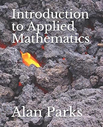 introduction to applied mathematics 1st edition alan parks 1791756557, 978-1791756550