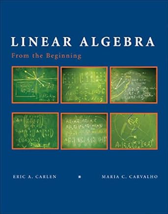 linear algebra from the beginning 1st edition eric a carlen ,maria c carvalho 0716748940, 978-0716748946