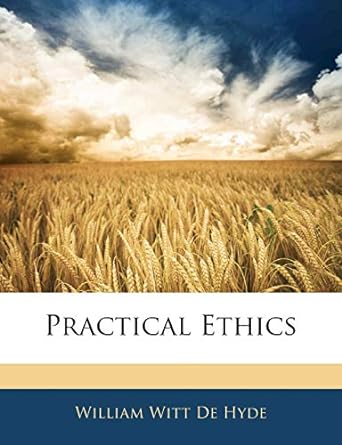 practical ethics 1st edition william witt de hyde 1145112730, 978-1145112735