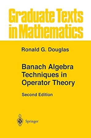banach algebra techniques in operator theory 2nd edition ronald g douglas 0387983775, 978-0387983776