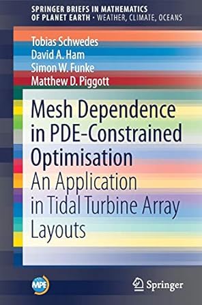 mesh dependence in pde constrained optimisation an application in tidal turbine array layouts 1st edition