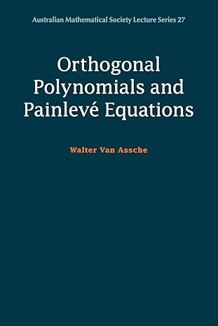 orthogonal polynomials and painlev equations 1st edition walter van assche 1108441947, 978-1108441940